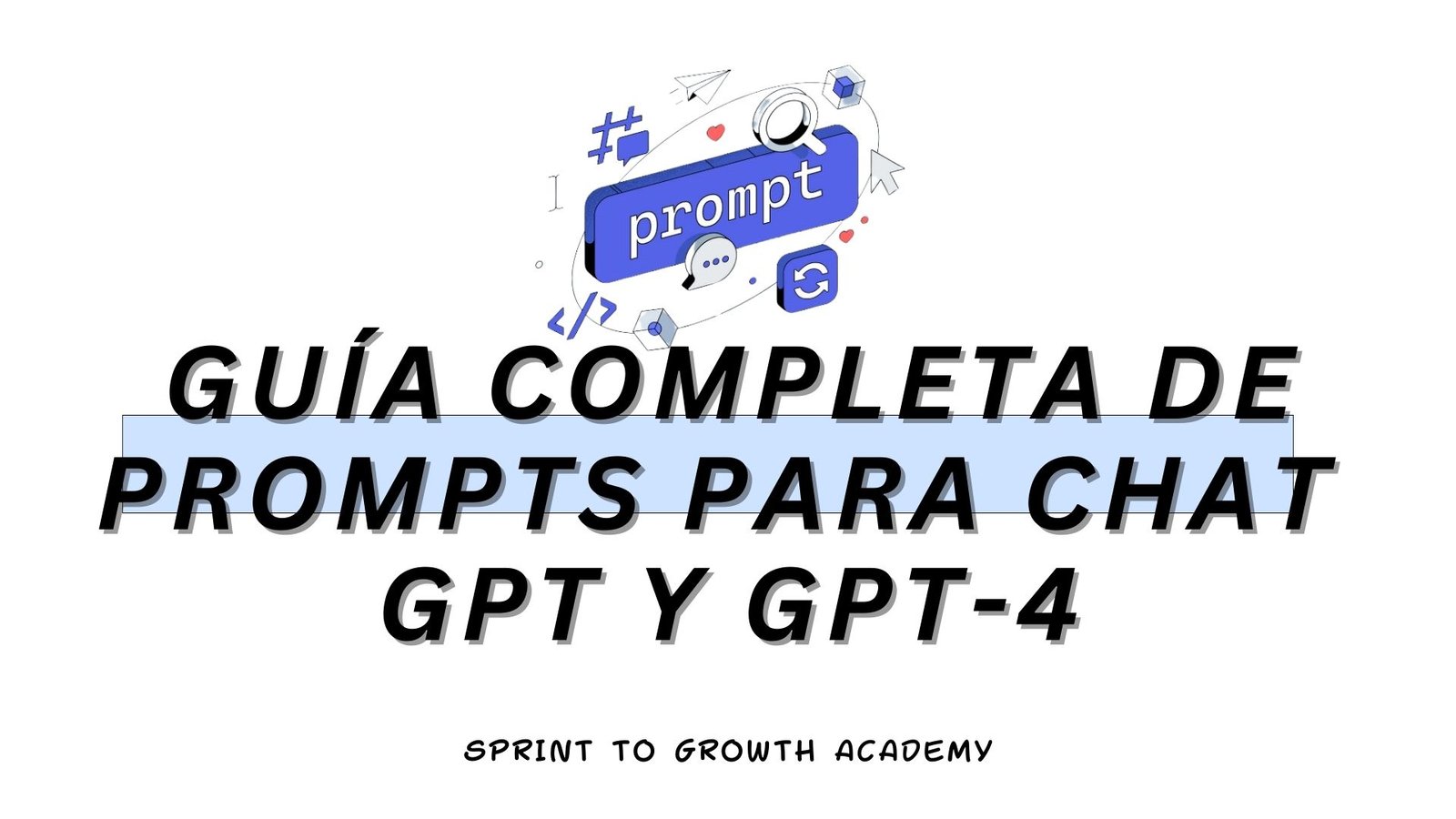 Guía Completa de Prompts para Chat GPT y  GPT-4:  Impulsa tu Interacción  con IA