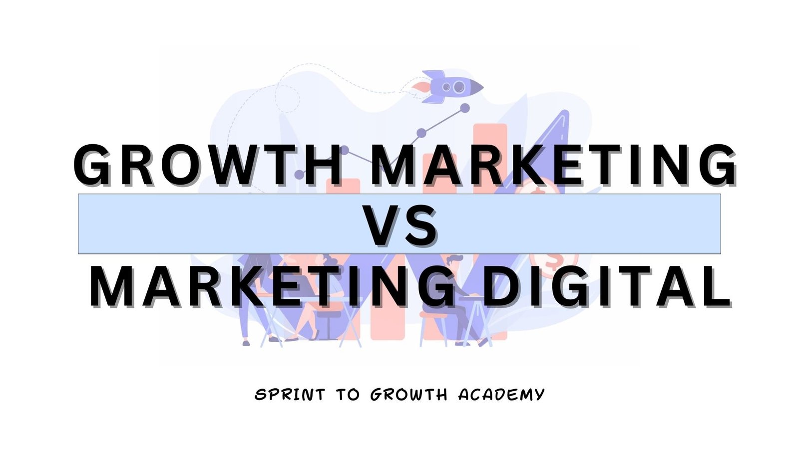 Diferencia entre Growth Marketing y Marketing Digital