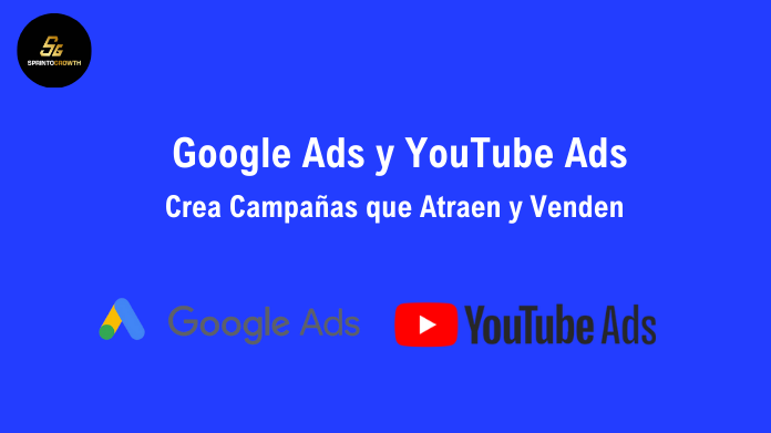 Google Ads y YouTube Ads: Crea Campañas que Atraen y Venden